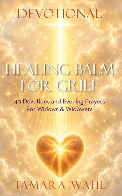 Healing Balm for Grief (Devotional): 40 Devotions and Evening Prayers by Wahl, Tamara