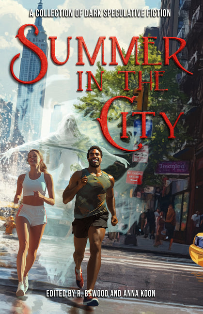 Summer in the City: A Collection of Dark Speculative Fiction by Wood, R. B.