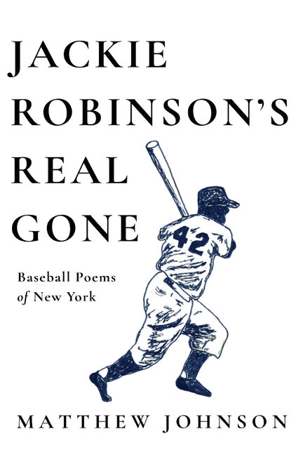 Jackie Robinson's Real Gone: Baseball Poems of New York by Johnson, Matthew
