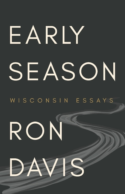 Early Season: Wisconsin Essays by Davis, Ron