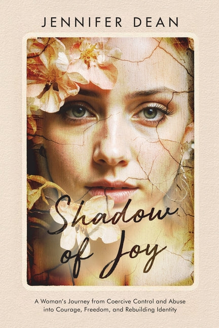 Shadow of Joy: A Woman's Journey from Coercive Control and Abuse to Courage, Freedom, and Rebuilding Identity