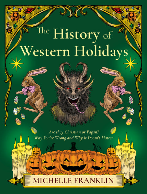 The History of Western Holidays: Are They Christian or Pagan? Why You're Wrong and Why It Doesn't Matter by Franklin, Michelle