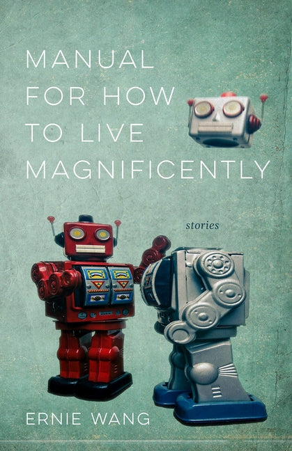 Manual for How to Live Magnificently: Stories by Wang, Ernie