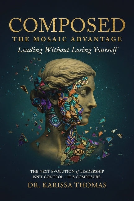 Composed: A Mosaic Advantage to Lead Without Losing Yourself