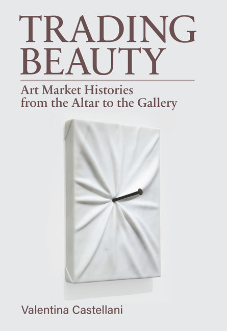 Trading Beauty: Art Market Histories from the Altar to the Gallery