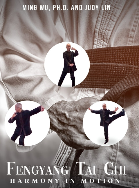 Fengyang Tai Chi: Harmony in Motion by Ming Wu