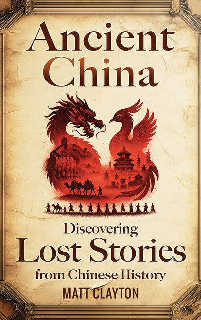 Ancient China: Discovering Lost Stories from Chinese History