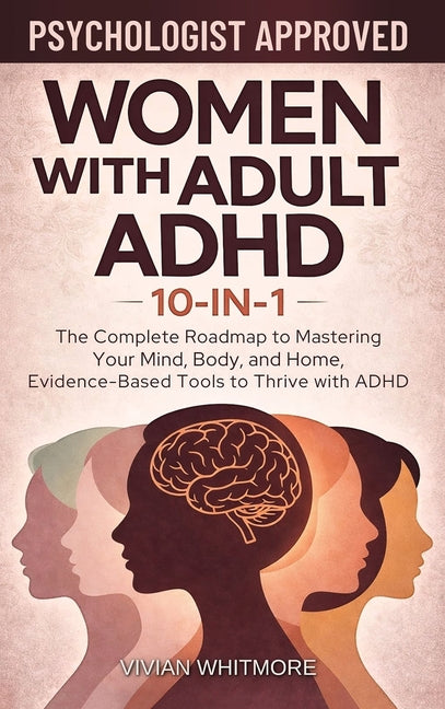 Women with Adult ADHD 10-in-1: The Complete Roadmap to Mastering Your Mind, Body, and Home, Evidence-Based Tools to Thrive with ADHD