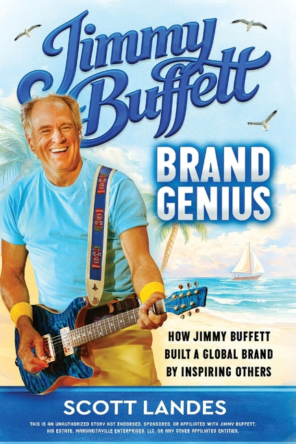 Jimmy Buffett Brand Genius: How Jimmy Buffett Built a Global Brand by Inspiring Others