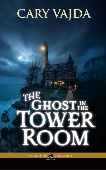 The Ghost in the Tower Room: Ghosts of Casco Bay Book Two by Vajda, Cary
