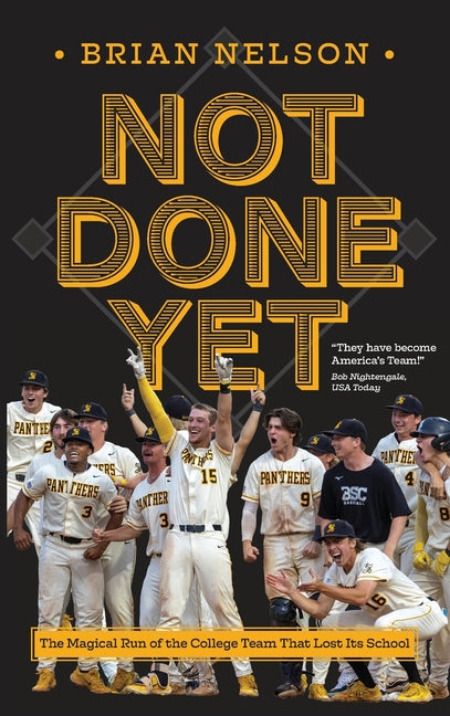 Not Done Yet: The Magical Run of the College Team That Lost Its School by Nelson, Brian