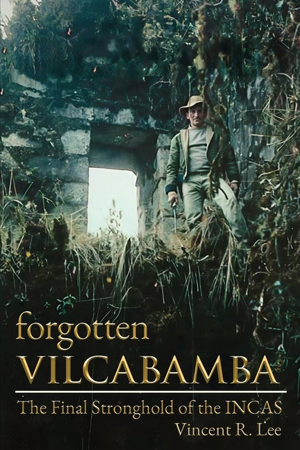 Forgotten Vilcabamba