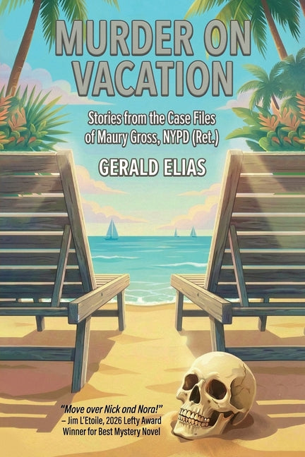 Murder on Vacation: Stories from the Case Files of Maury Gross, NYPD (Ret.)