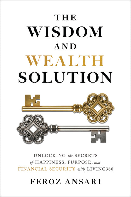 The Wisdom and Wealth Solution: Unlocking the Secrets of Happiness, Purpose, and Financial Security with Living360