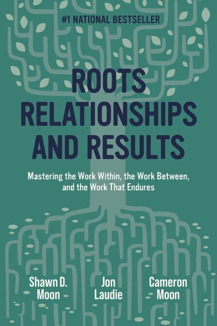 Roots, Relationships, and Results by Moon, Shawn