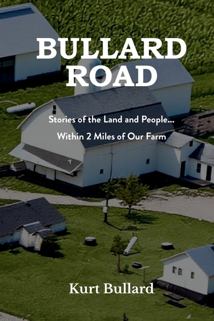 Bullard Road: Stories of the Land and People... Within 2 Miles of Our Farm