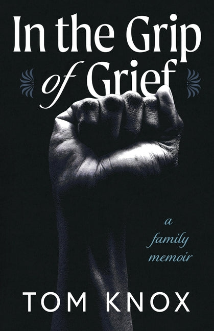 In the Grip of Grief: A Family Memoir