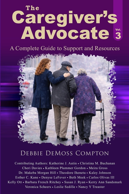 The Caregiver's Advocate: A Complete Guide to Support and Resources, Volume 3 by Compton, Debbie DeMoss