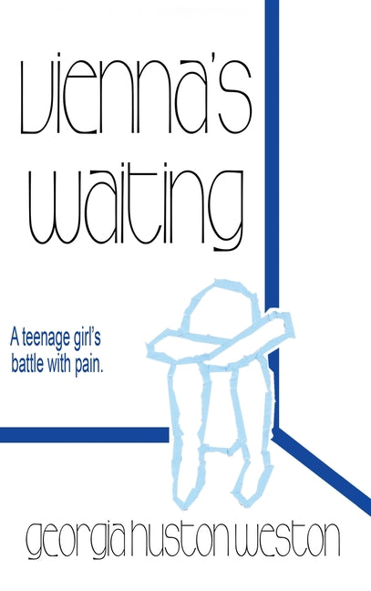 Vienna's Waiting: A Teenage Girl's Battle with Pain by Weston, Georgia Huston