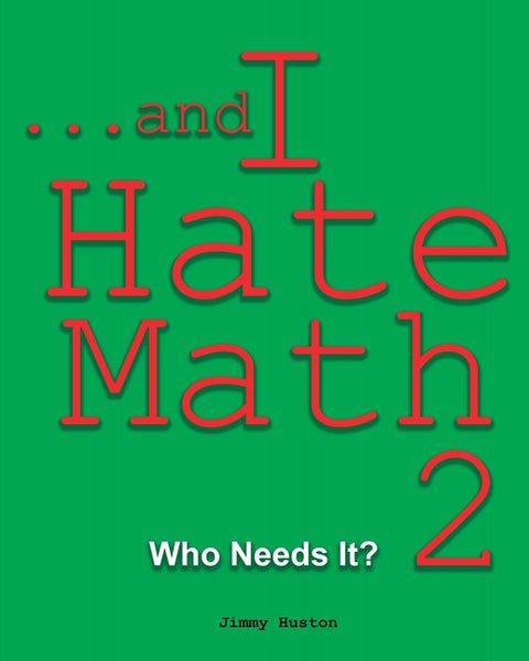 ...and I Hate Math 2: Who Needs It?