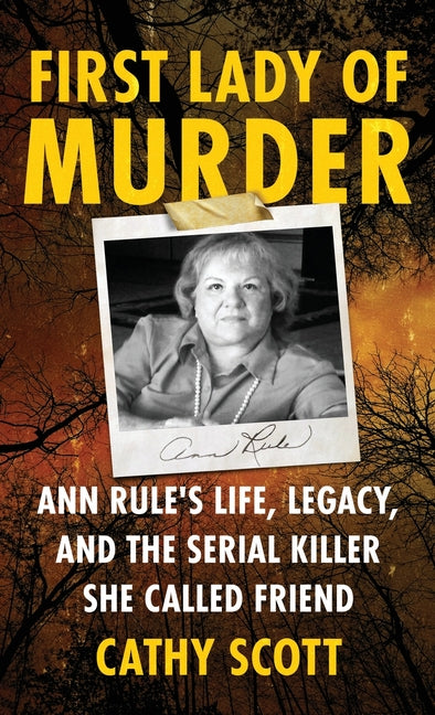First Lady Of Murder: Ann Rule's Life, Legacy, and the Serial Killer She Called Friend