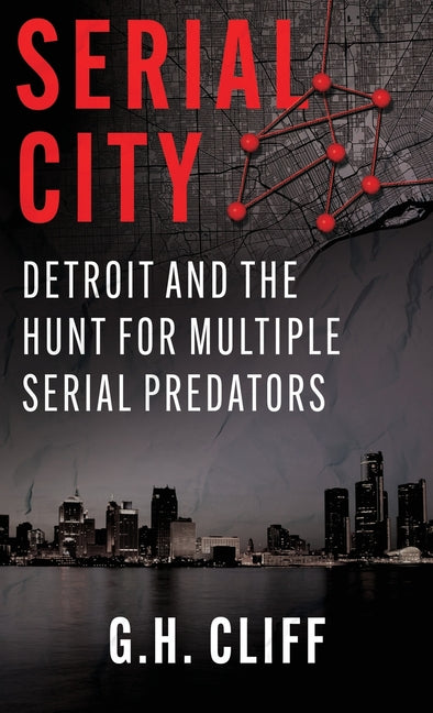 Serial City: Detroit and the Hunt for Multiple Serial Predators by Cliff, G. H.