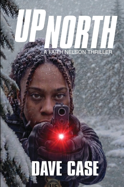 Up North: A Faith Nelson Thriller by Case, Dave