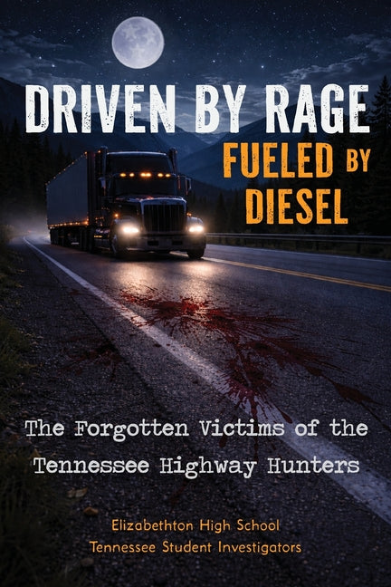 Driven by Rage Fueled by Diesel: The Forgotten Victims of the Tennessee Highway Hunters