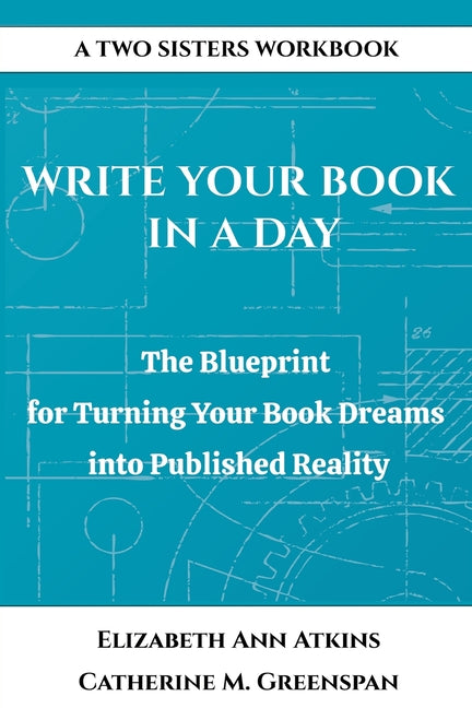 Write Your Book in a Day: The Blueprint for Turning Your Book Dreams into Published Reality