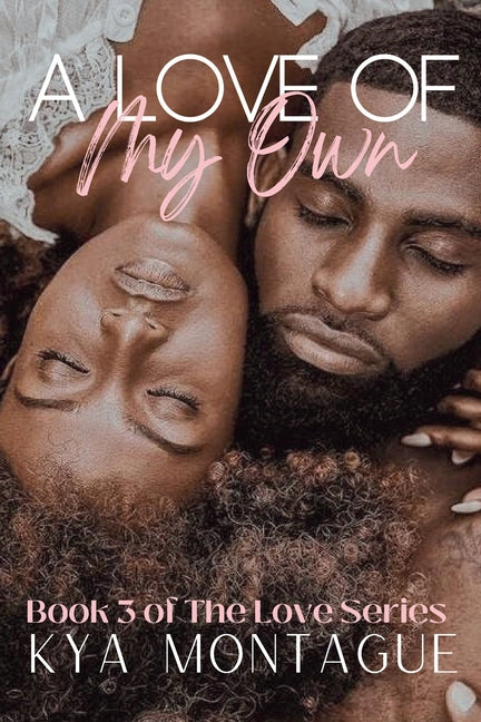 A Love of My Own: Book 3 of The Love Series by Montague, Kya L.