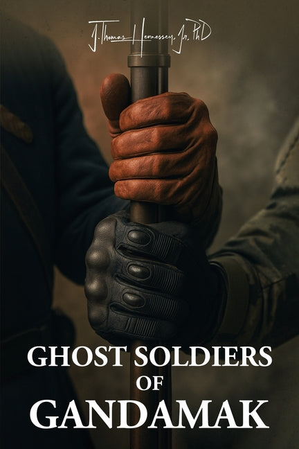 Ghost Soldiers of Gandamak by Hennessey, J. Thomas, Jr.