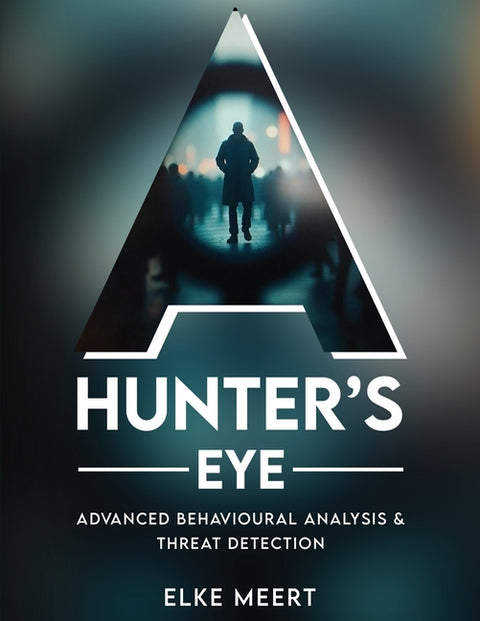 A Hunter's Eye: Advanced behavioural analysis & threat detection by Meert, Elke