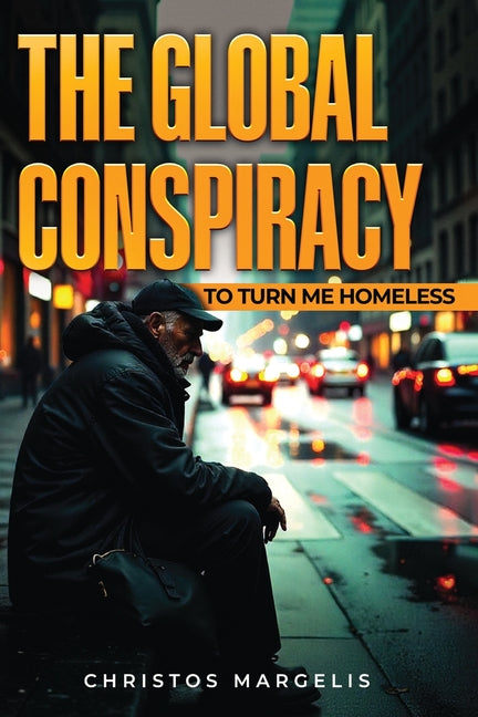 The Global Conspiracy to Turn Me Homeless