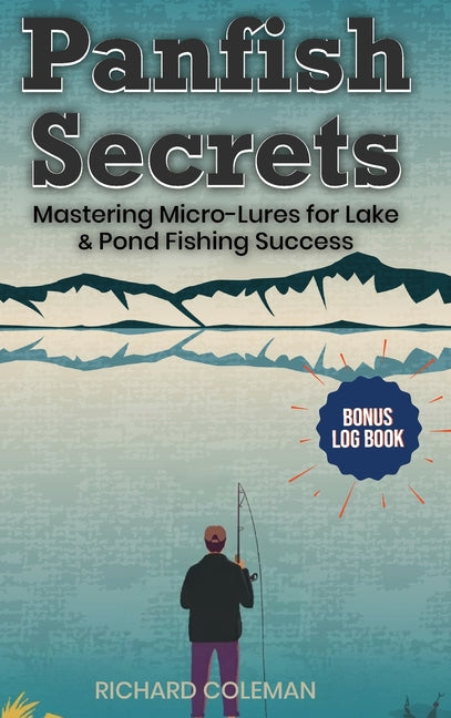 Panfish Secrets: Mastering Micro-Lures for Lake & Pond Fishing Success by Coleman, Richard