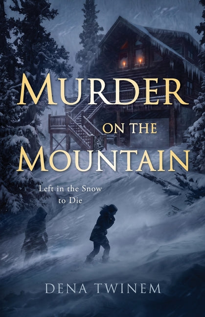 Murder on the Mountain: Left in the Snow to Die by Twinem, Dena