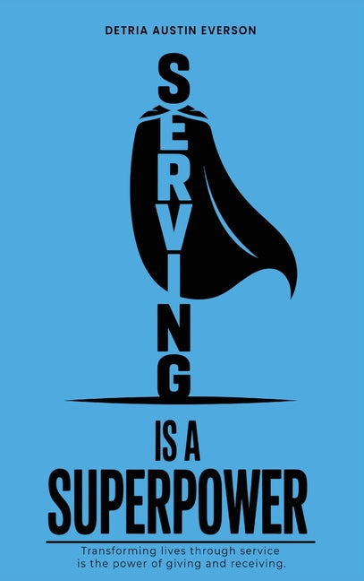 Serving is a Superpower by Everson, Detria Austin