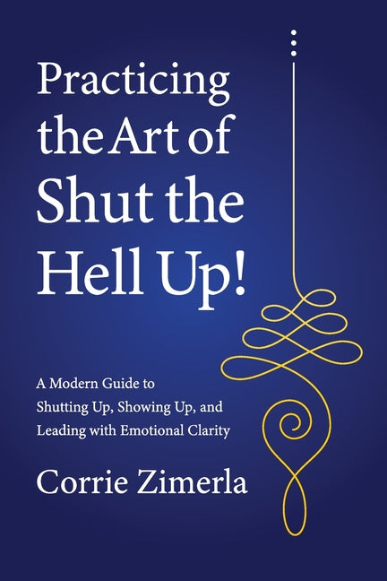 Practicing the Art of Shut the Hell Up! by Zimerla, Corrie