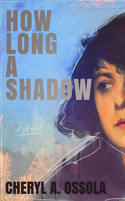 How Long a Shadow by Ossola, Cheryl a.