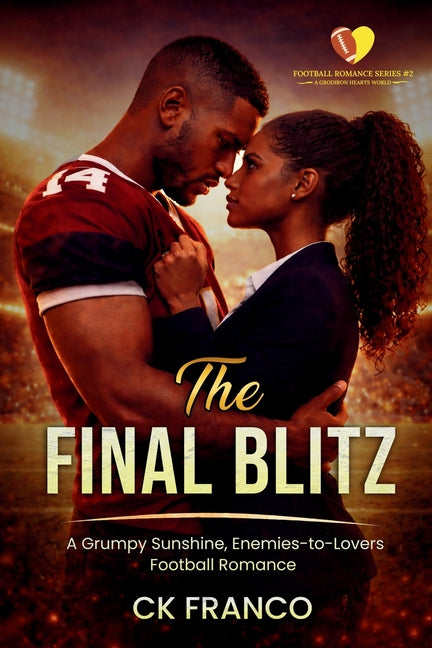 The Final Blitz: A Grumpy Sunshine, Enemies-to-Lovers Football Romance by Franco, Ck