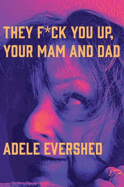 They F*ck You Up, Your Mam and Dad by Evershed, Adele