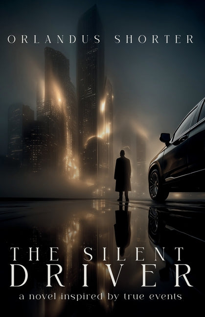 The Silent Driver: A Novel Inspired By True Events by Shorter, Orlandus