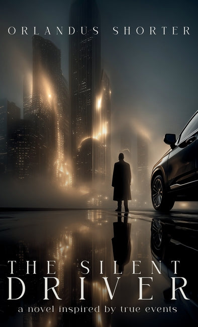 The Silent Driver: A Novel Inspired By True Events by Shorter, Orlandus