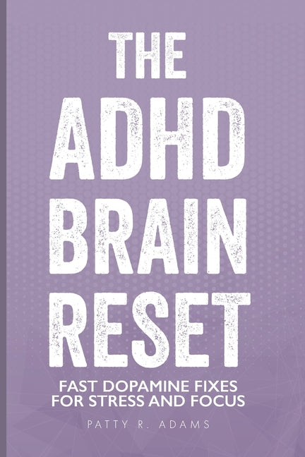 The ADHD Brain Reset: Fast Dopamine Fixes for Stress and Focus