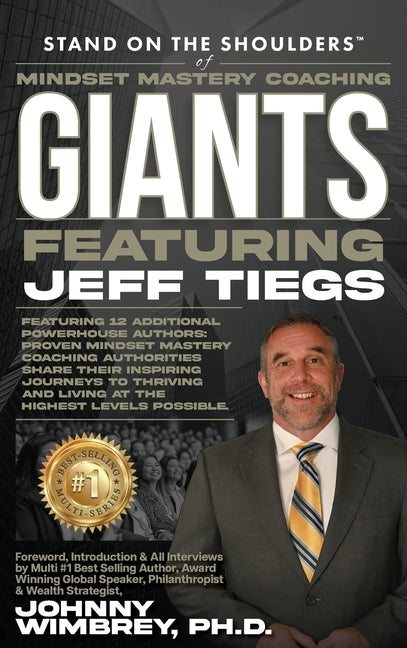 Stand on the Shoulders of Mindset Mastery Coaching Giant Featuring Jeff Tiegs by Tiegs, Jeff