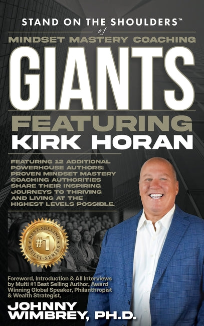 Stand on the Shoulders of Mindset Mastery Coaching Giant Featuring Kirk Horan