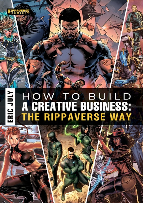 How to Build a Creative Business: The Rippaverse Way by July, Eric