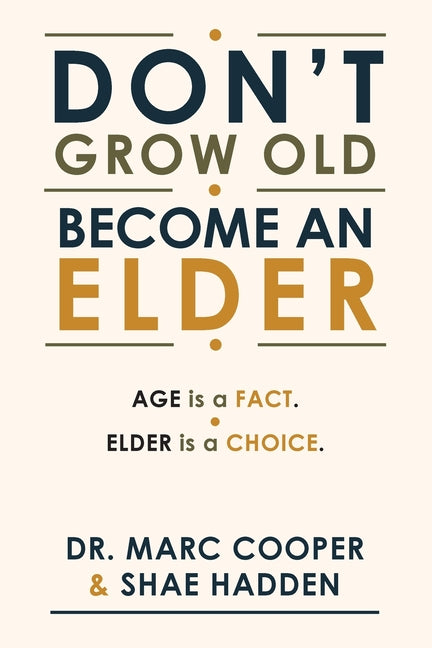 Don't Grow Old. Become an Elder. by Cooper, Marc B.