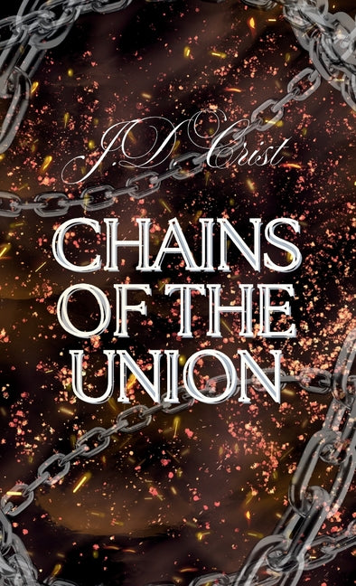 Chains of Union Hard Cover by Crist, J. D.