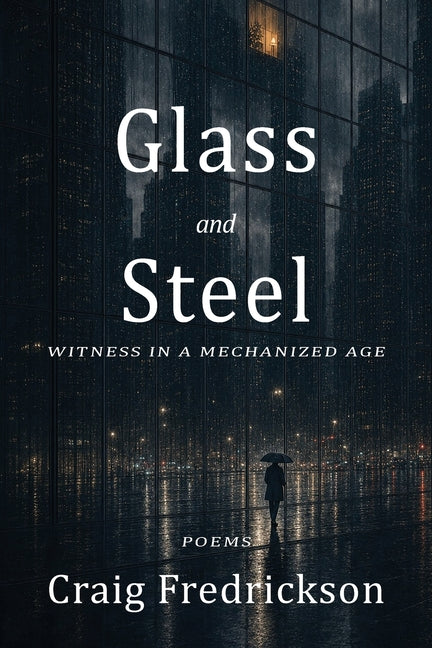 Glass and Steel: Witness in a Mechanized Age by Fredrickson, Craig