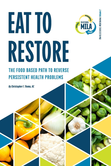 Eat to Restore: The Food Based Path to Reverse Persistent Health Problems